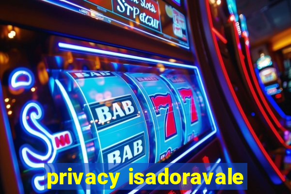 privacy isadoravale